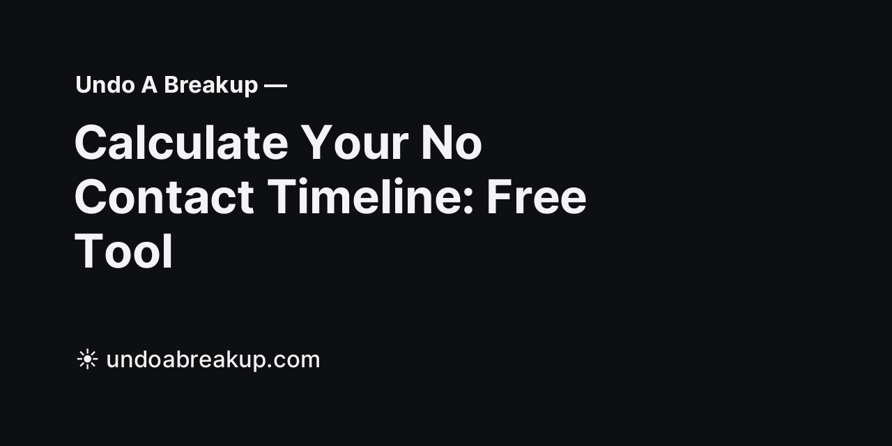 No Contact Calculator: Calculate How Long to Avoid Initiating Contact